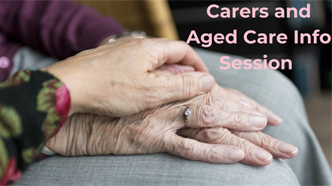 Carers and Aged Care Info Session.png